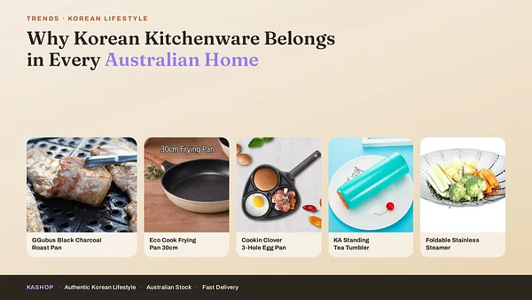 Why Korean Kitchenware Belongs in Every Australian Home
